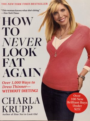 How to Never Look Fat Again by Charla Krupp