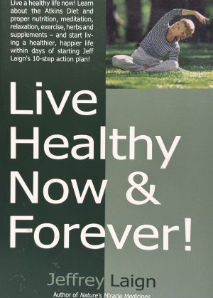 Live Healthy Now & Forever by Jeffrey Laign